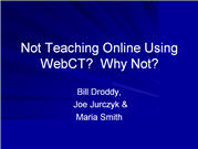 Not Teaching Online Using WebCT ? Why Not?